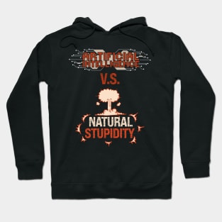 Artificial Intelligence vs  natural stupidity Sarcastic Funny Quote for geek Hoodie